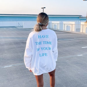 Have The Time Of Your Life Crewneck - , Trendy Crewneck, Oversized Crewneck, Gift for Her, Aesthetic Sweatshirt