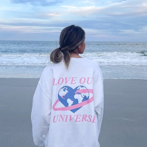 Love Our Universe Crewneck - , Trendy Crewneck, Oversized Crewneck, Gift for Her, Aesthetic Sweatshirt