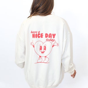 Have a Nice Day Today Crewneck - , Trendy Crewneck, Oversized Crewneck, Gift for Her, Aesthetic Sweatshirt, Y2K Crewneck