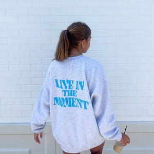 Live In the Moment Crewneck - , Trendy Crewneck, Oversized Crewneck, Gift for Her, Aesthetic Sweatshirt, Y2K Crewneck