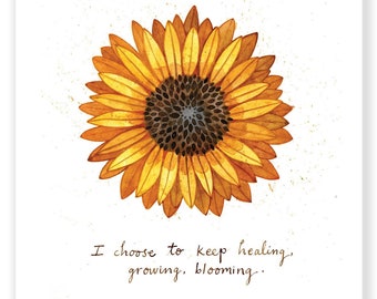 I Choose To Keep Healing, Growing, Blooming - Sunflower - Archival Watercolor 6x6 or 8x8 Art Print