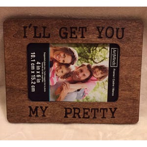 Wizard of Oz quote I&#39;ll get you my pretty wood burned 4x6 wooden photo frame