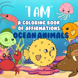 May include: A coloring book featuring ocean animals with the title "I AM" A COLORING BOOK OF AFFIRMATIONS OCEAN ANIMALS. The cover features a crab, a pufferfish, a jellyfish, a shrimp, a fish, and a walrus.