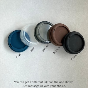 Available Travel Mug lids including Blue, Clear, Smoke, Brown, and Black.
You can get a different lid than the one shown. Just message us with your choice.