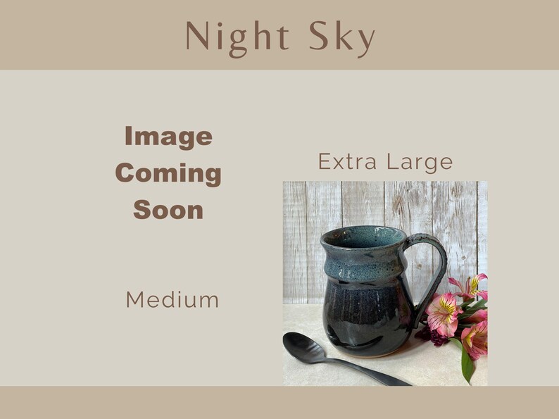 Showing places for two Night Sky Banded Belly Mugs, one sized Medium and the other sized Extra Large. The Medium is labeled Image coming soon The Extra Large is showing.