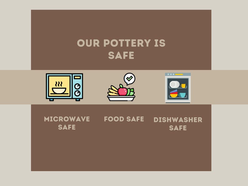 Our pottery is Microwave Safe, Food Safe, and Dishwasher Safe