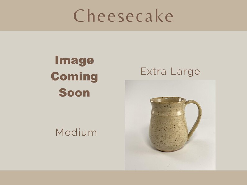 Showing places for two Cheesecake Banded Belly Mugs, one sized Medium and the other sized Extra Large. The Medium is labeled Image coming soon The Extra Large is showing.