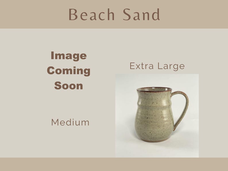 Showing places for two Beach Sand Banded Belly Mugs, one sized Medium and the other sized Extra Large. The Medium is labeled Image coming soon The Extra Large is showing.