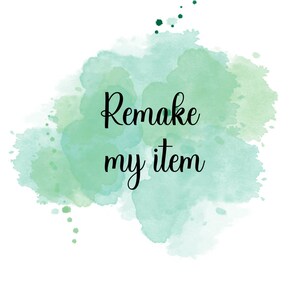 May include: A green watercolor background with the text "Remake my item" in black.