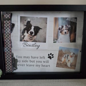 Puede incluir: Un marco de sombra negro con tres fotos de perros, un collar de perro y el texto "Bentley, You may have left my side but you will never leave my heart".