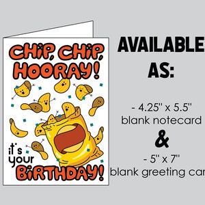 May include: A white greeting card with the text "CHIP, CHIP, HOORAY! It's your BIRTHDAY!" and a cartoon image of a bag of chips and smiling chips. Available as a 4.25" x 5.5" notecard and a 5" x 7" greeting card.
