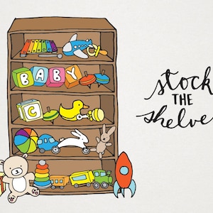 May include: A wooden bookshelf with five shelves filled with colorful toys, including a toy airplane, blocks that spell "BABY", a toy duck, a toy car, a toy rocket, a stuffed bunny, a stuffed animal, a xylophone, and a stacking ring toy. The text "stock the shelves" is written in black cursive on a white background.