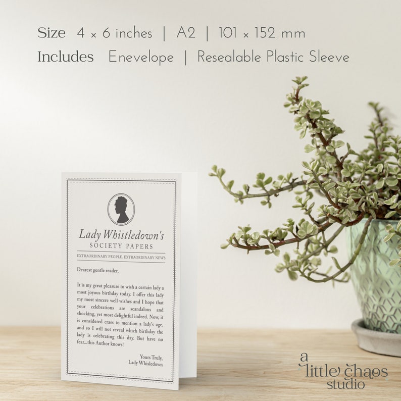 May include: A white card with a black and gray silhouette of a woman's head and shoulders. The text on the card reads "Lady Whistledown's Society Papers Extraordinary People Extraordinary News Dearest gentle reader, It is my great pleasure to wish a certain lady a most joyous birthday today. I offer this lady my most sincere well wishes and I hope that your celebrations are scandalous and shocking, yet most delightful indeed. Now, it is considered crass to mention a lady's age, and so I will not reveal which birthday the lady is celebrating this day. But have no fear...this Author knows Yours Truly, Lady Whistledown"