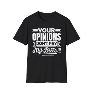 T-shirt « Vos opinions ne paient pas mes factures »