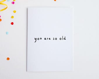 You Are So Old, Funny Birthday Card, Simple Comedy Card, Birthday For Brother, Birthday Card Grandad, Grandma Birthday Card, 30th Birthday