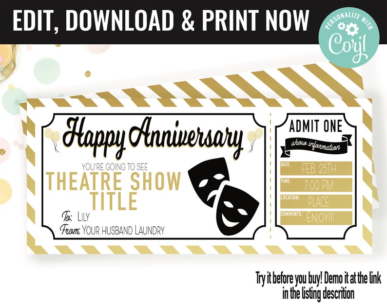May include: A printable ticket with a gold and white striped background. The ticket says "Happy Anniversary" and has a theater mask graphic. The ticket is for a "Theatre Show" with a blank space for the title. The ticket has a section for the date, time, location, and comments. The date is February 25th, the time is 7:00 PM, the location is "PLACE", and the comments are "ENJOY!!!".