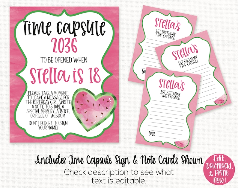 May include: A pink and green printable time capsule sign with a watermelon graphic. The sign says "Time Capsule 2036 To Be Opened When Stella is 18". There are also three pink and green printable note cards with the text "Stella's 1st Birthday Time Capsule".