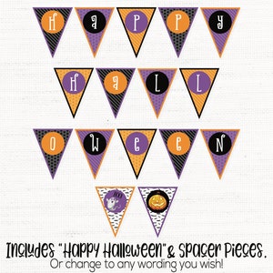 May include: A printable Halloween banner with orange, purple, and black triangle flags. The flags spell out "Happy Halloween" with a ghost and pumpkin design on the last two flags.