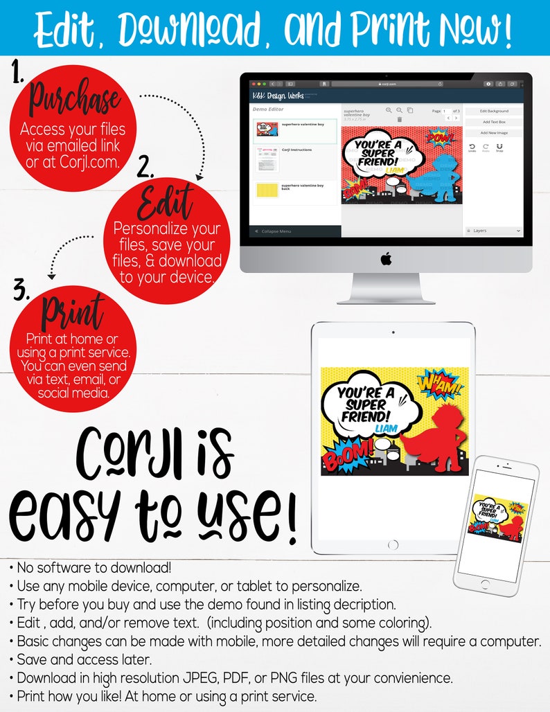 May include: A red circle with the word "Purchase" in white text. A red circle with the word "Edit" in white text. A red circle with the word "Print" in white text. A computer screen showing a design editor with a superhero themed graphic that says "You're a Super Friend!" A tablet and a smartphone showing the same graphic. The text "Corjl is easy to use!" is written in black text on a white background. The text "Edit, Download, and Print Now!" is written in black text on a white background.