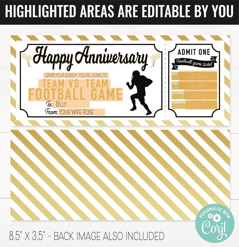 May include: A gold and white anniversary football game ticket design. The ticket features the text "Happy Anniversary" and "Team vs. Team Football Game". The ticket is personalized for Billy from his wife Rose. The back of the ticket has a gold and white striped pattern.