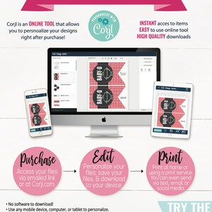May include: How to personalize your designs using Corjl, an online tool.  The image shows a computer screen and a mobile phone displaying a design template for a baby shower.  The text on the screen says "BABY-Q".  The steps are: Purchase, Edit, and Print.