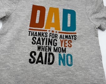 Fathers day t-shirt for child, Dad thanks for saying yes when mom said no, gift for dad