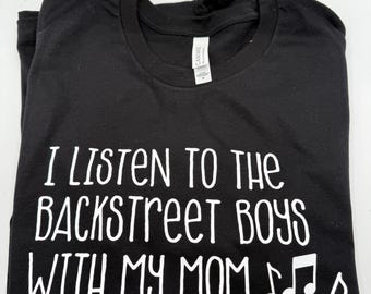 I listen to backstreet boys with my_____, mom, dad, daughter adult t-shirt, pop kid, pop music, concert gift, bsb