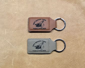 Laser Engraved Ain’t Nothing Finer Than a Pipeliner Leather Keychain