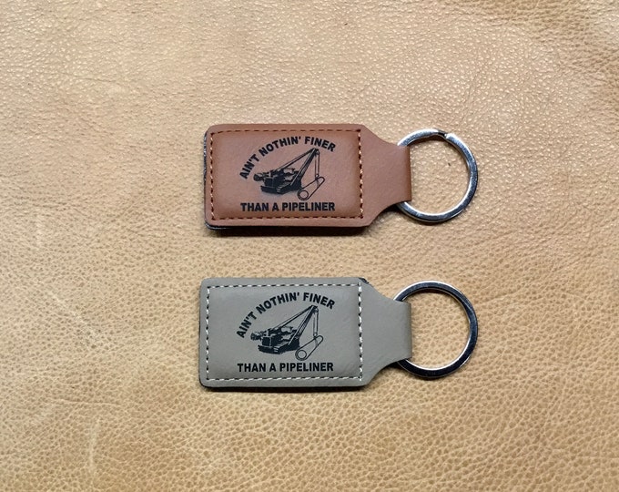 Laser Engraved Ain’t Nothing Finer Than a Pipeliner Leather Keychain