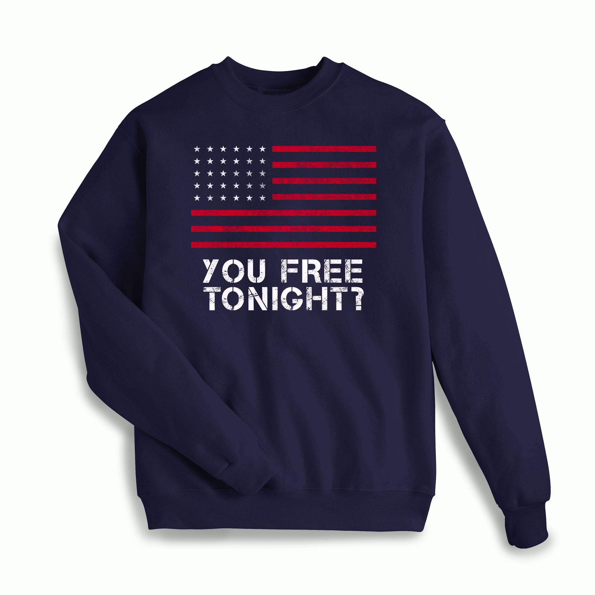 You Free Tonight? Sweatshirt: Patriotic USA Graphic - Etsy