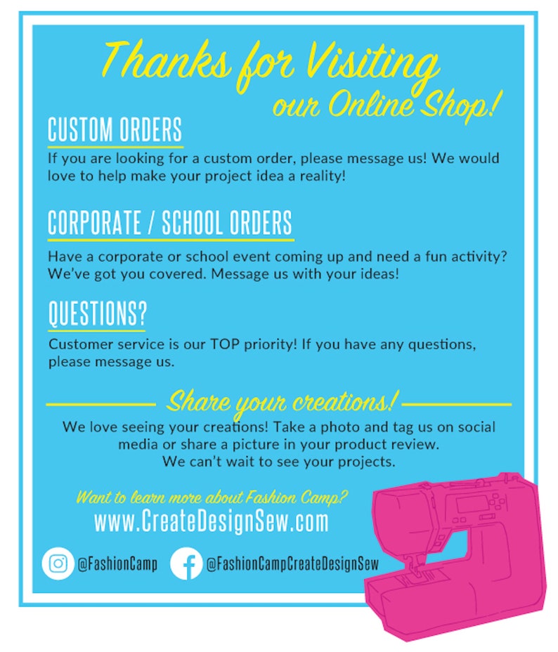 May include: A blue and yellow graphic with the text "Thanks for Visiting our Online Shop!" and information about custom orders, corporate/school orders, questions, and sharing creations. The graphic also includes social media handles for @FashionCamp and @FashionCampCreateDesignSew and a pink sewing machine illustration.