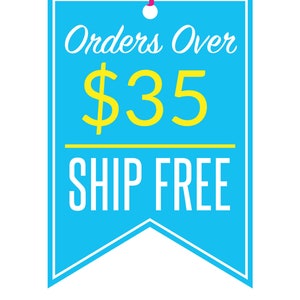 May include: Blue and yellow tag with white text that says "Orders Over $35 Ship Free".