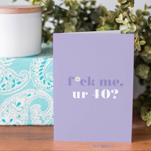Fuck Me Ur 40? Lilac A6 Funny 40th Birthday Card For Her | Friend Birthday Card | Sister Birthday Card | BFF Birthday Card