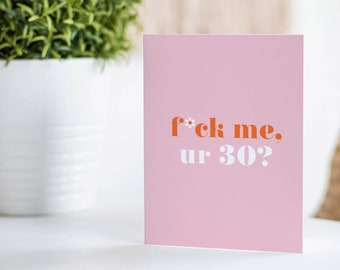 Fuck Me Ur 30? Pink A6 Funny 30th Birthday Card For Her | Friend Birthday Card | Sister Birthday Card | BFF Birthday Card