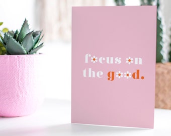 Focus On The Good Card Motivational Card | Positive Card | Mental Health | Positivity Card | Break Up Card | Card For Her | COVID-19 Card