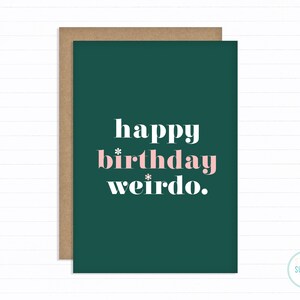 Happy Birthday Weirdo Pink and Green A6 Funny Birthday Card For Her Sister Birthday Card Friend Birthday Card BFF Birthday Card image 3