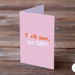 Fuck Me Ur 30 Pink A6 Funny 30th Birthday Card For Her Friend Birthday Card Sister Birthday Card BFF Birthday Card image 2