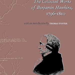Może przedstawiać: Okładka książki w odcieniach sepii z tytułem "The Collected Works of Benjamin Hawkins, 1796-1810". Okładka zawiera mapę i portret profilowy mężczyzny. Widoczny jest również tekst "with an introduction by THOMAS FOSTER".