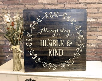 Always Stay Humble and Kind - CARVED wood sign