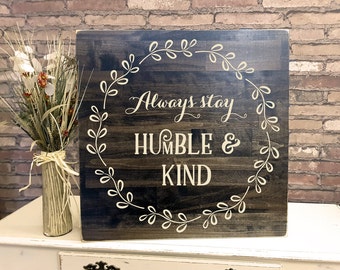 Always Stay Humble and Kind - CARVED wood sign