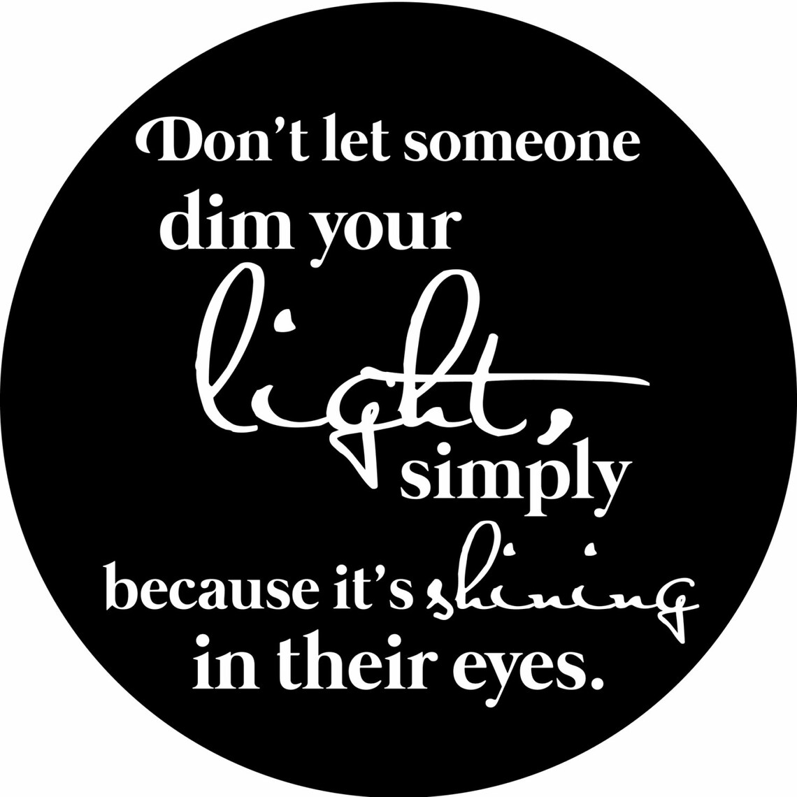 Quotedon't Let Someone Dim Your Light Simply Because Etsy