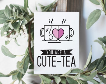 you are a cute tea funny valentines card, valentine card, cute tea card, valentine cards, love card, valentines day card