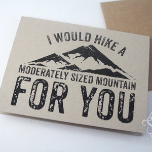 Funny Card - Hike a moderately sized mountain for you - funny greeting card - anniversary card - sarcastic card - birthday card - humor card