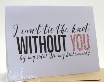 I Can't Tie the Knot Without You Bridesmaid card, be my bridesmaid card, ask bridesmaid proposal card, asking bridesmaid wedding card