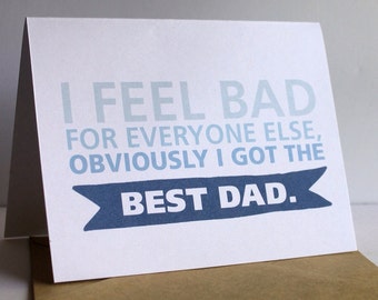 Funny Father's Day Card - I Feel bad for everyone else obviously I got the best dad - fathers day card - card for dad - funny fathers day