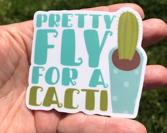 Pretty Fly for a Cacti Sticker: Plant Lover Gift