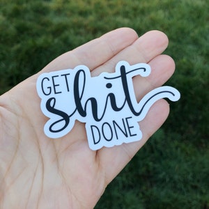 Get shit done vinyl sticker, funny sticker, motivational sticker, inspirational quotes, cute stickers, laptop sticker, funny cool sticker image 1