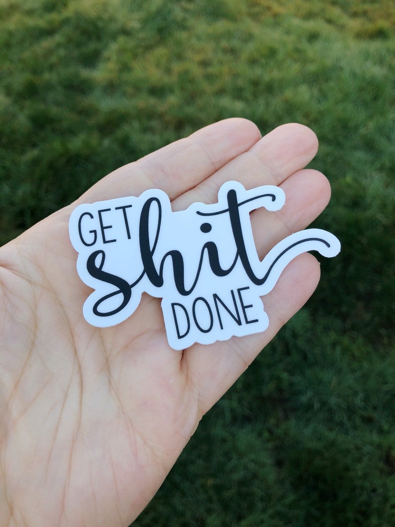 Get shit done vinyl sticker, funny sticker, motivational sticker, inspirational quotes, cute stickers, laptop sticker, funny cool sticker image 1