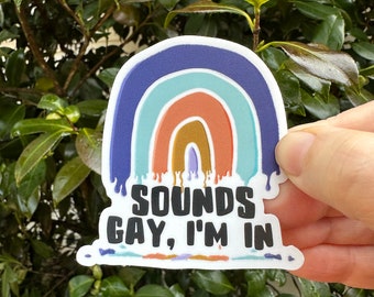 Sounds Gay, I'm in sticker, laptop decal,  vinyl decal, phone sticker, waterproof sticker, water bottle sticker, hipster