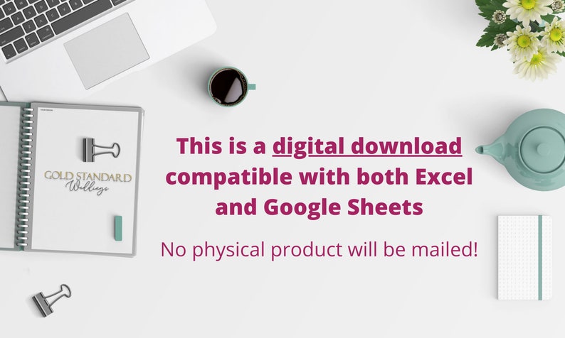 May include: A white desk with a laptop, a cup of coffee, a notebook, a teapot, a notepad, and a binder with the text "GOLD STANDARD Willage". The text "This is a digital download compatible with both Excel and Google Sheets. No physical product will be mailed!" is written in pink on the desk.